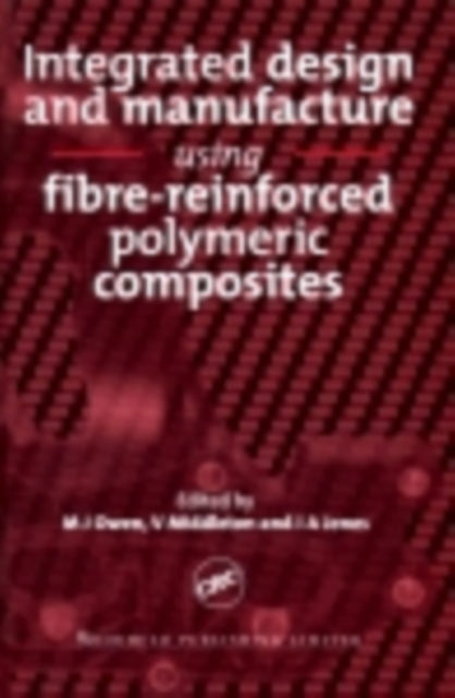 Integrated Design and Manufacture Using Fibre-Reinforced Polymeric Composites, PDF eBook
