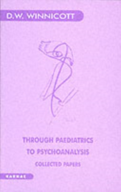 Through Paediatrics to Psychoanalysis : Collected Papers, Paperback / softback Book