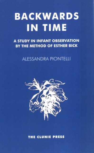 Backwards in Time : A Study in Infant Observation by the Method of Esther Bick, Paperback Book