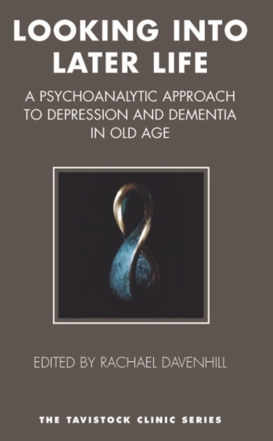 Looking into Later Life : A Psychoanalytic Approach to Depression and Dementia in Old Age, Paperback / softback Book