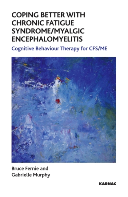 Coping Better With Chronic Fatigue Syndrome/Myalgic Encephalomyelitis : Cognitive Behaviour Therapy for CFS/ME, Paperback / softback Book