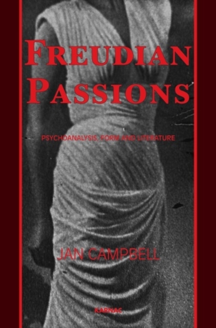 Freudian Passions : Psychoanalysis, Form and Literature, Paperback / softback Book