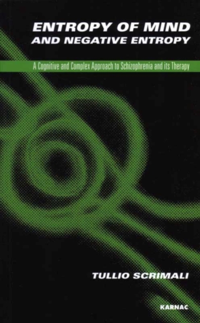 Entropy of Mind and Negative Entropy : A Cognitive and Complex Approach to Schizophrenia and its Therapy, Paperback / softback Book