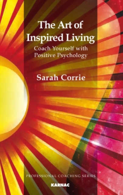The Art of Inspired Living : Coach Yourself with Positive Psychology, Paperback / softback Book