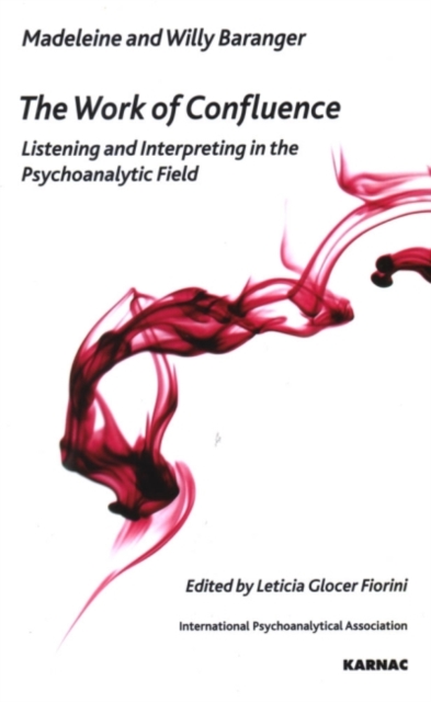 The Work of Confluence : Listening and Interpreting in the Psychoanalytic Field, Paperback / softback Book