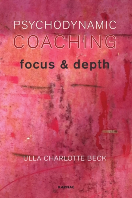 Psychodynamic Coaching : Focus and Depth, Paperback / softback Book