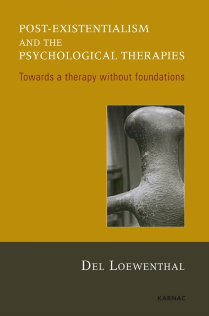 Post-existentialism and the Psychological Therapies : Towards a Therapy without Foundations, Paperback / softback Book