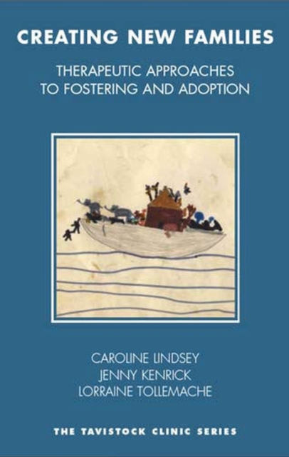 Creating New Families : Therapeutic Approaches to Fostering, Adoption and Kinship Care, Paperback / softback Book