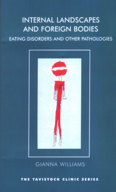 Internal Landscapes and Foreign Bodies : Eating Disorders and Other Pathologies, Paperback / softback Book