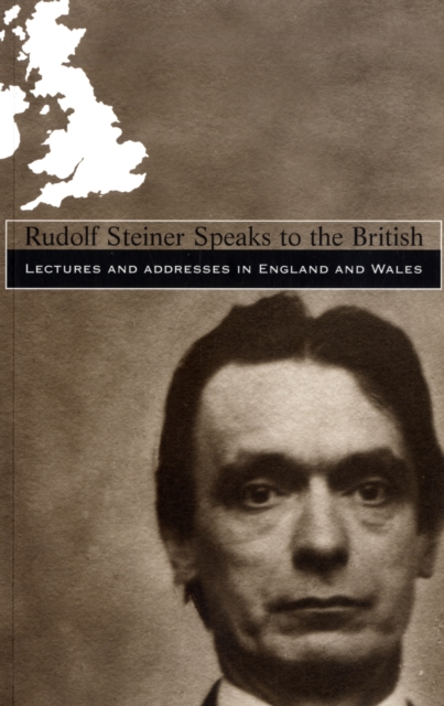 Rudolf Steiner Speaks to the British : Lectures and Addresses in England and Wales, Paperback / softback Book