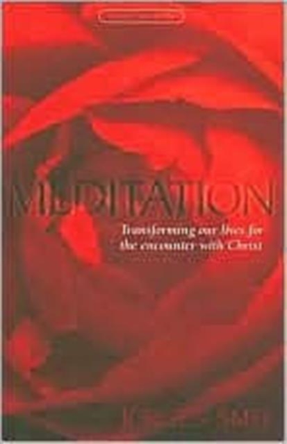 Meditation : Transforming Our Lives for the Encounter with Christ, Paperback / softback Book