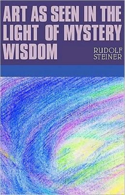 Art as Seen in the Light of Mystery Wisdom, Paperback / softback Book