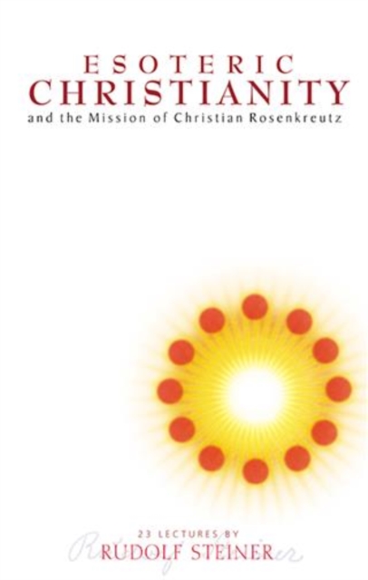 Esoteric Christianity and the Mission of Christian Rosenkreutz, EPUB eBook