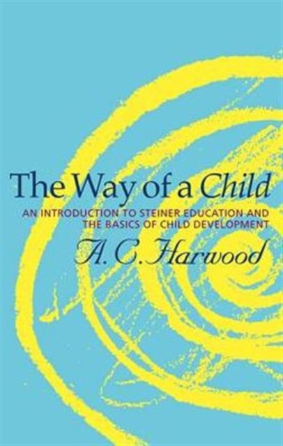 The Way of a Child : An Introduction to Steiner Education and the Basics of Child Development, Paperback / softback Book