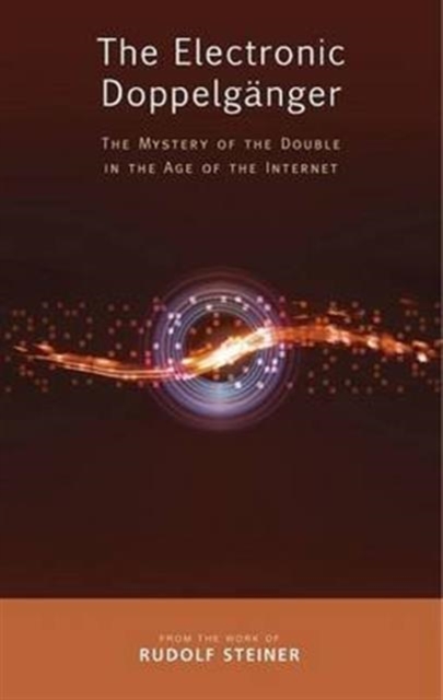 The Electronic Doppelganger : The Mystery of the Double in the Age of the Internet, Paperback / softback Book