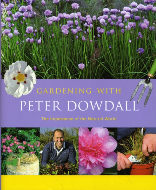 Gardening with Peter Dowdall : The Importance of the Natural World, Hardback Book
