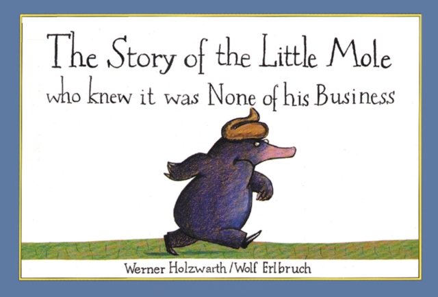 The Story of the Little Mole who knew it was none of his business : 30th anniversary edition, Paperback / softback Book