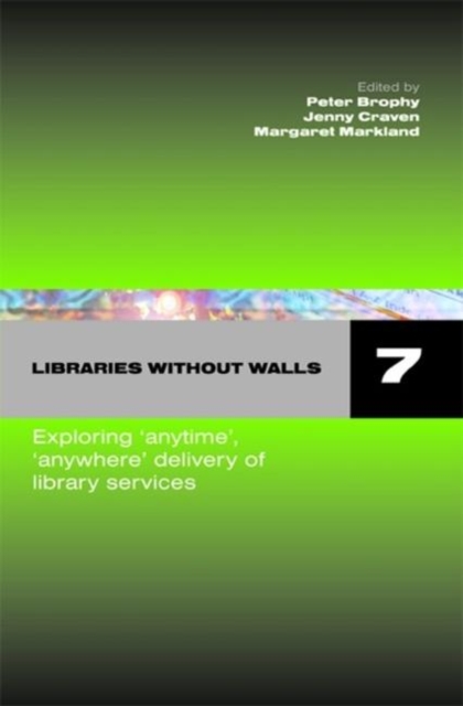 Libraries without Walls 7 : Exploring Anytime, Anywhere Delivery of Library Services, Hardback Book