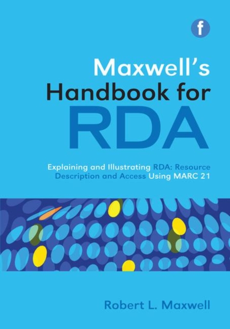 Maxwell's Handbook for RDA : Explaining and illustrating RDA: Resource Description and Access using MARC21, Paperback / softback Book