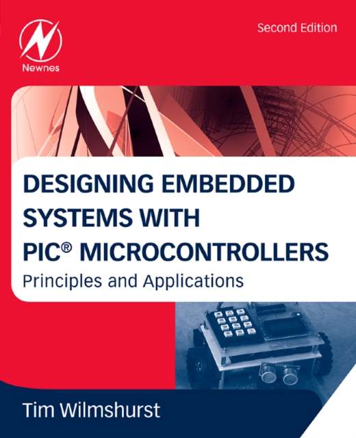Designing Embedded Systems with PIC Microcontrollers : Principles and Applications, Paperback / softback Book