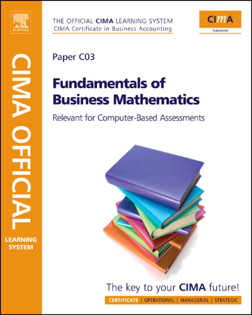 Fundamentals of Business Mathematics : CIMA Certificate in Business Accounting : Relevant for Computer-based Assessments Paper C03, Paperback Book