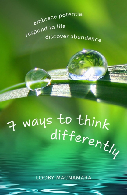 7 Ways to Think Differently: Embrace Potential, Respond to Life, Discover Abundance, Paperback / softback Book