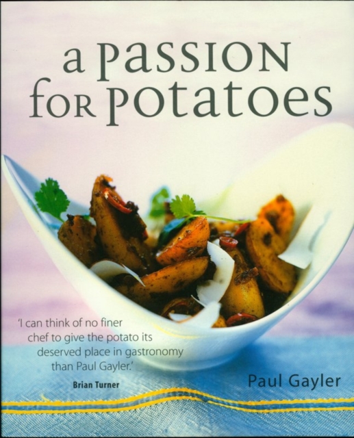 A Passion for Potatoes : 150 Culinary Treats, from Classic to Contemporary, Paperback Book