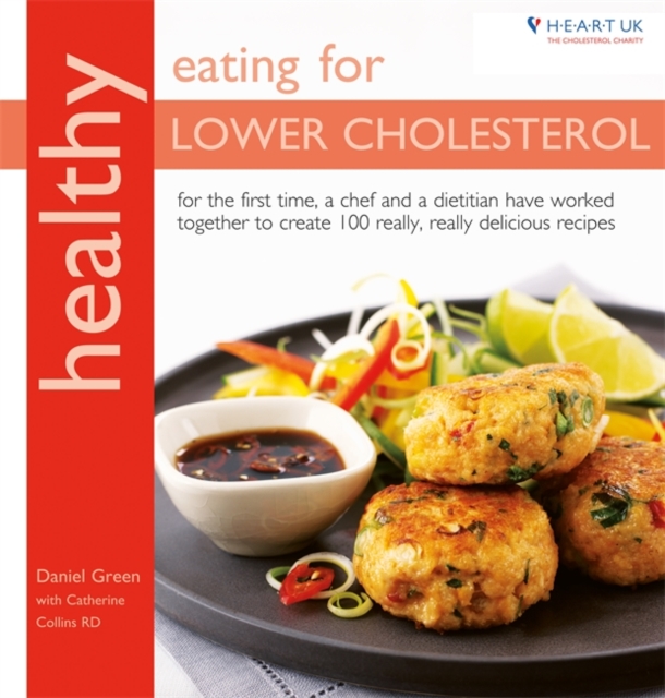 Healthy Eating for Lower Cholesterol : For the first time, a chef and a dietitian have worked together to create 100 really, really delicious recipes, Paperback / softback Book