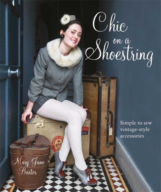 Chic on a Shoestring : Simple to Sew Vintage-Style Accessories, Paperback / softback Book