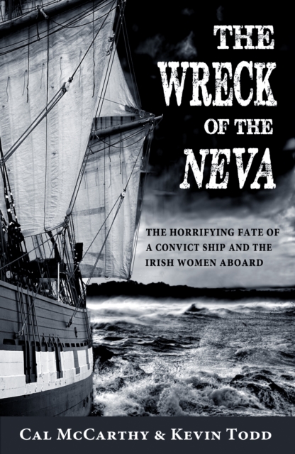 The Wreck of the Neva : The Horrifying Fate of a Convict Ship and the Irish Women Aboard, Paperback / softback Book