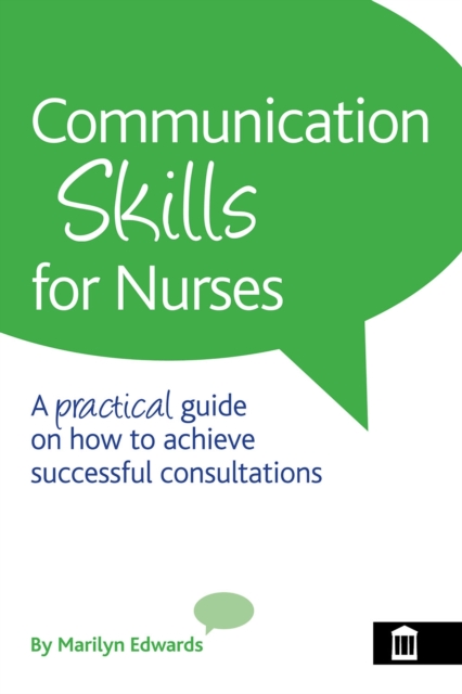 Communication Skills for Nurses : A Practical Guide on How to Achieve Successful Consultations, PDF eBook