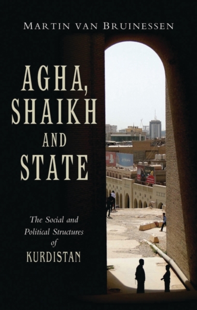 Agha, Shaikh and State : The Social and Political Structures of Kurdistan, Paperback / softback Book