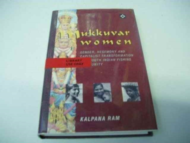 Mukkuvar Women : Gender, Hegemony and Capitalist Transformation in a South Indian Fishing Community, Hardback Book