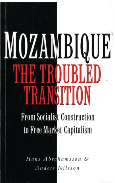 Mozambique : The Troubled Transition: From Socialist Construction to Free Market Capitalism, Paperback / softback Book