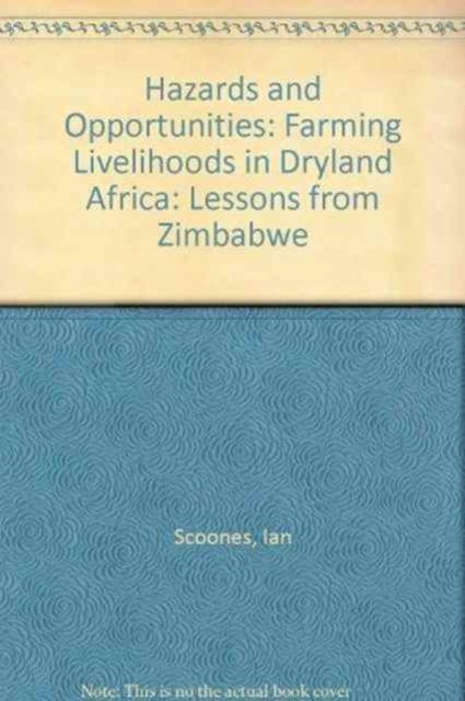 Hazards and Opportunities : Farming Livelihoods in Dryland Africa. Lessons from Zimbabwe, Hardback Book