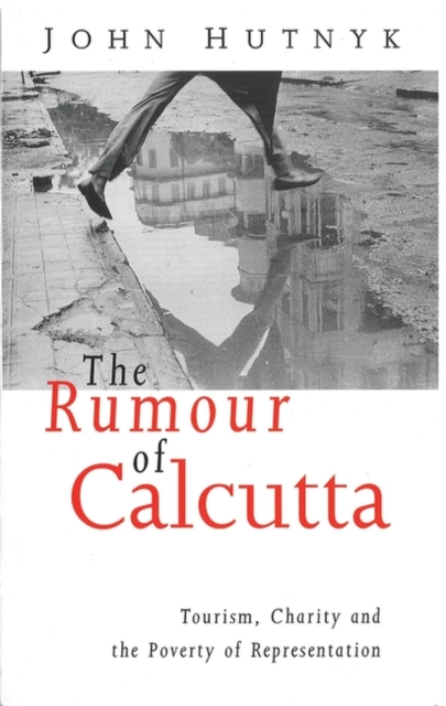 The Rumour of Calcutta : Tourism, Charity and the Poverty of Representation, Paperback / softback Book