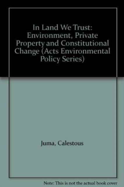 In Land We Trust : Environment, Private Property and Constitutional Change, Paperback Book