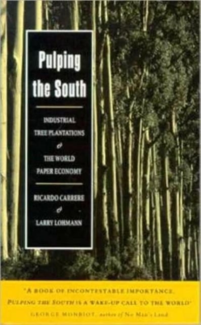 Pulping the South : Industrial Tree Plantations and the World Paper Economy, Paperback Book