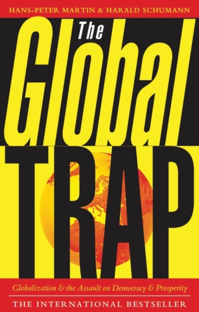 The Global Trap : Globalization and the Assault on Prosperity and Democracy, Paperback / softback Book
