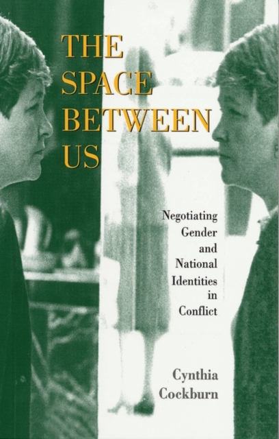 The Space Between Us : Negotiating Gender and National Identities in Conflict, Paperback / softback Book