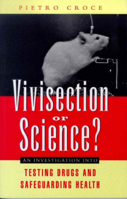 Vivisection or Science? : An Investigation into Testing Drugs and Safeguarding Health, Hardback Book
