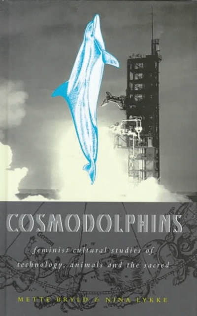 Cosmodolphins : Feminist Cultural Studies of Technology, Animals and the Sacred, Paperback / softback Book