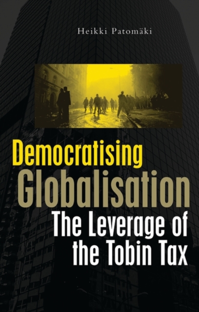 Democratising Globalisation : The Leverage of the Tobin Tax, Paperback / softback Book