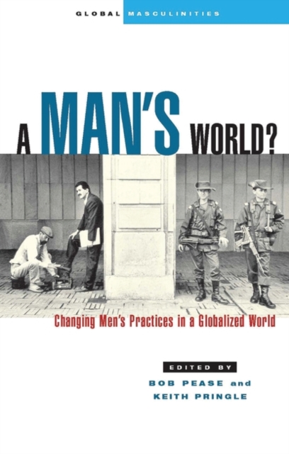 A Man's World? : Changing Men's Practices in a Globalized World, Hardback Book