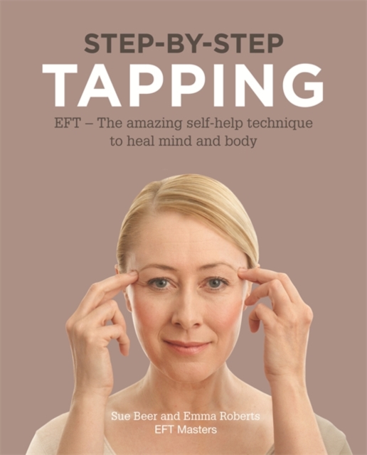 Step-by-Step Tapping : The Amazing Self-Help Technique, Paperback Book