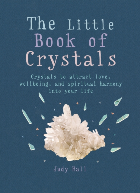 The Little Book of Crystals : Crystals to attract love, wellbeing and spiritual harmony into your life, Paperback / softback Book
