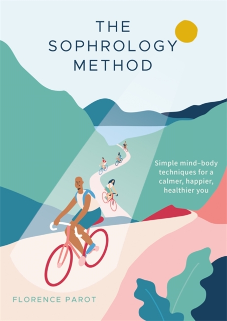The Sophrology Method : Simple mind-body techniques for a calmer, happier, healthier you, Paperback / softback Book