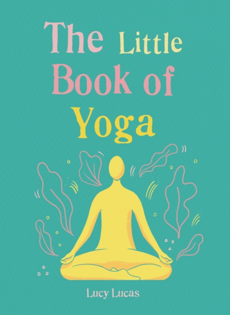 The Little Book of Yoga : Harness the ancient practice to boost your health and wellbeing, EPUB eBook