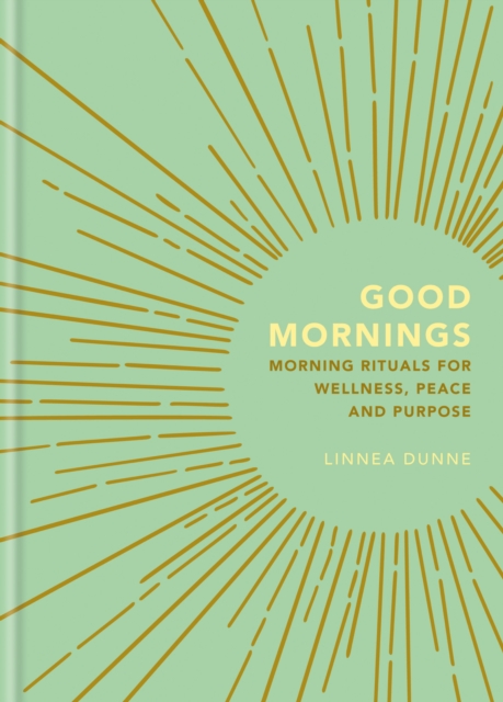 Good Mornings : Morning Rituals for Wellness, Peace and Purpose, EPUB eBook