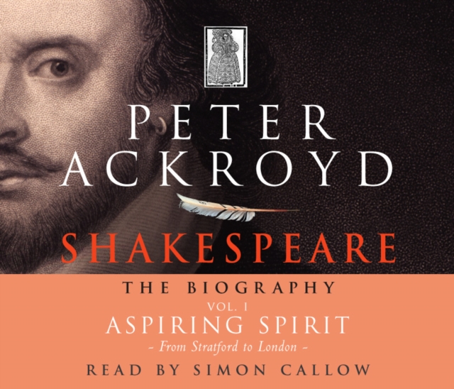 Shakespeare - The Biography: Vol I : Aspiring Spirit, CD-Audio Book